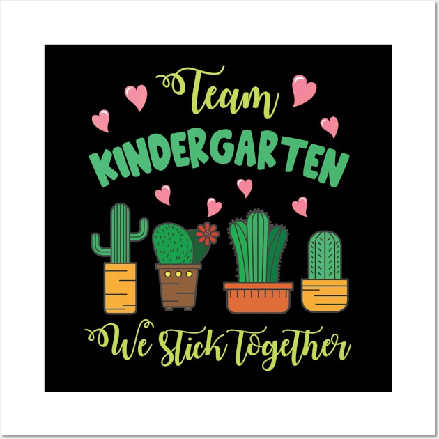 Team Kindergarten Cactus Students School We Stick Together Wall Art by Cowan79